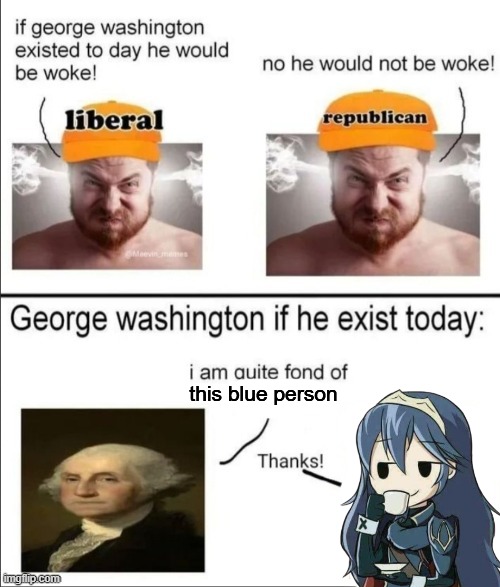 George Washington if he existed today | this blue person | image tagged in george washington if he existed today | made w/ Imgflip meme maker