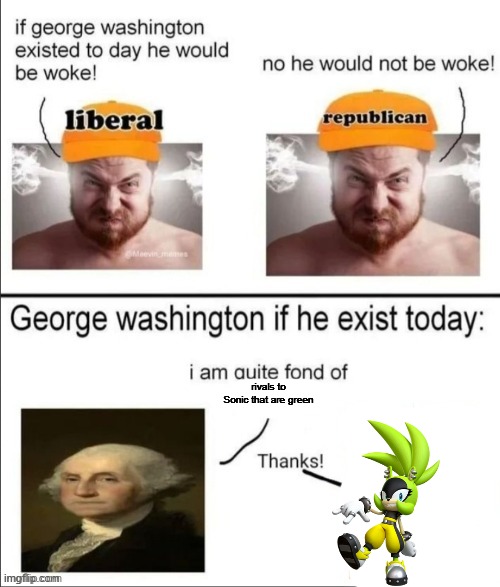 George Washington if he existed today | rivals to Sonic that are green | image tagged in george washington if he existed today | made w/ Imgflip meme maker