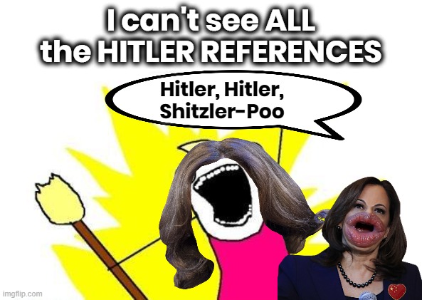 KAMALA'S DEFECTIVE NAZI RADAR | I can't see ALL the HITLER REFERENCES; Hitler, Hitler,
Shitzler-Poo | image tagged in kamala harris,biden,coup,liar,disloyal,hitler | made w/ Imgflip meme maker