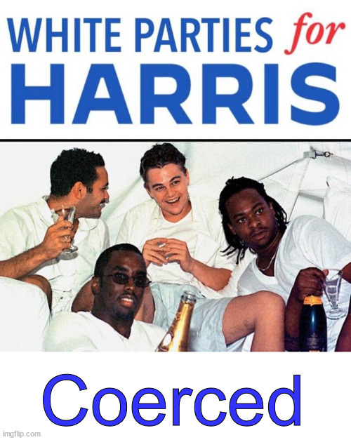 White parties for Harris... blackmailed into endorsing her campaign | Coerced | image tagged in kamala harris,blackmailing celebrity endorsements | made w/ Imgflip meme maker