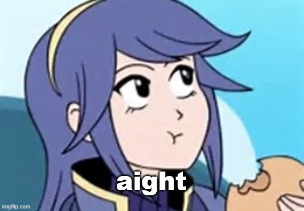 Fire Emblem Lucina | aight | image tagged in fire emblem lucina | made w/ Imgflip meme maker