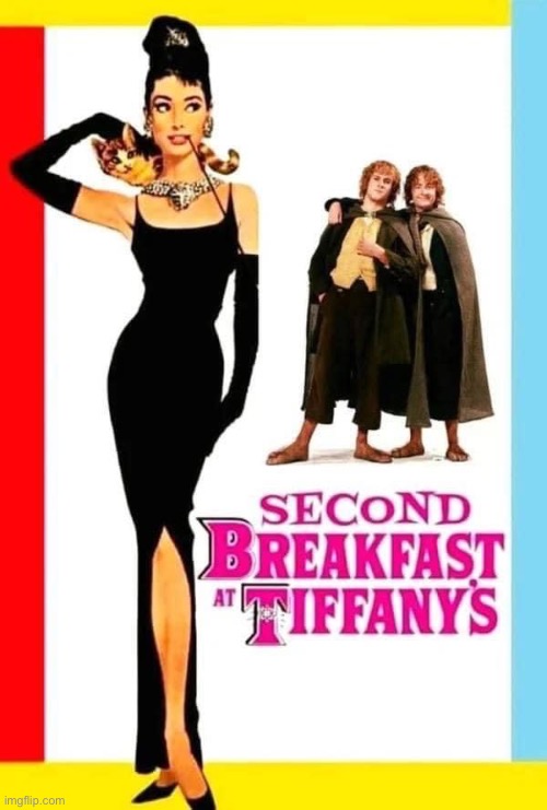 What about Breakfast at Tiffany’s | image tagged in second breakfast,pippin second breakfast,hobbit,breakfast,tiffany | made w/ Imgflip meme maker