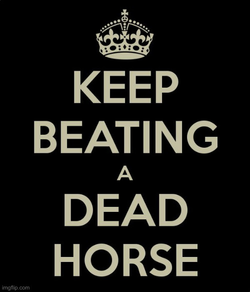 Queen of Beating A Dead Horse 2 | image tagged in queen of beating a dead horse 2 | made w/ Imgflip meme maker