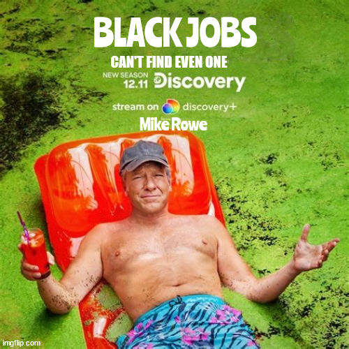 Dirty Cheap Deplorable Trick | BLACK JOBS; CAN'T FIND EVEN ONE; Mike Rowe | image tagged in dirty cheap deplorable trick,mike rowe,drity jobs,black jobs,nonexistant,maga imagination | made w/ Imgflip meme maker