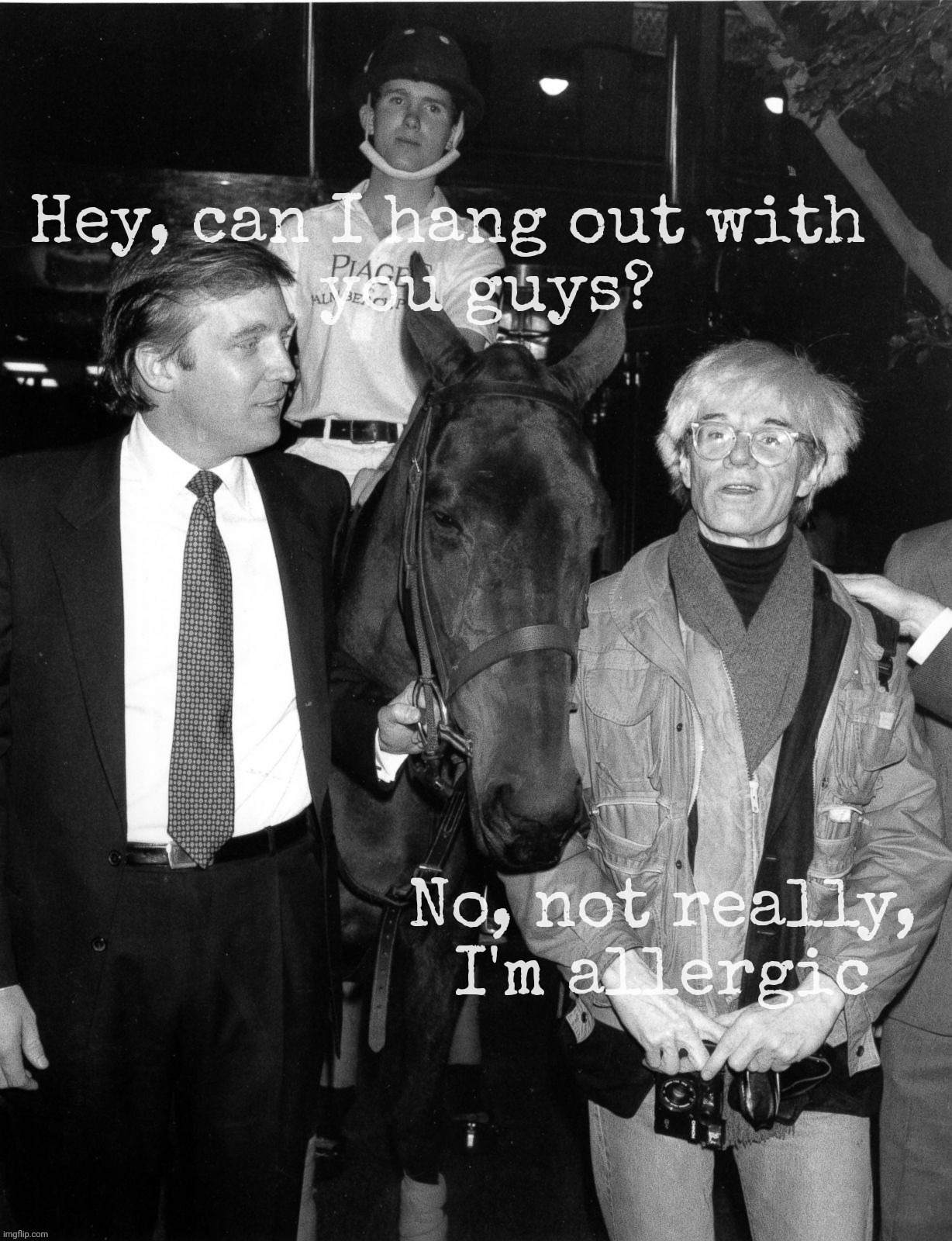 Trump when he was trying to fit in with a more eclectic 'hip' celebrity crowd at Studio 54 who were almost as annoying as him | Hey, can I hang out with
     you guys? No, not really,
I'm allergic | image tagged in donald trump,andy warhol,studio 54,disco,disco dork,the cringe is real | made w/ Imgflip meme maker