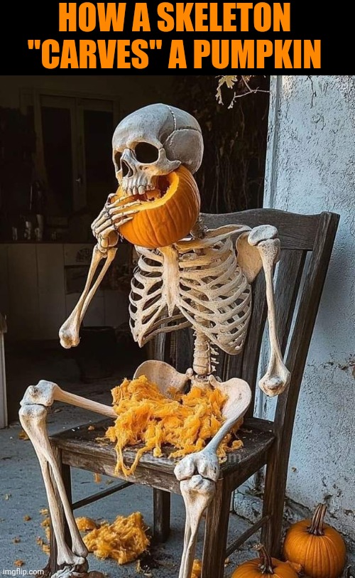 PUMPKIN GUTS | HOW A SKELETON "CARVES" A PUMPKIN | image tagged in pumpkin,skeleton,halloween,spooktober | made w/ Imgflip meme maker