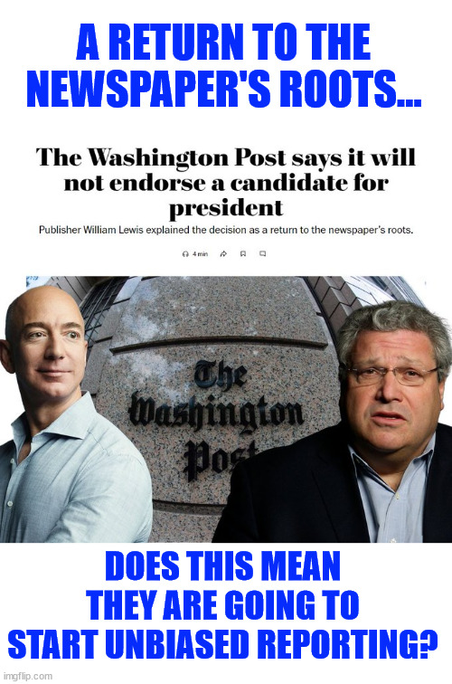 A RETURN TO THE NEWSPAPER'S ROOTS... DOES THIS MEAN THEY ARE GOING TO START UNBIASED REPORTING? | made w/ Imgflip meme maker