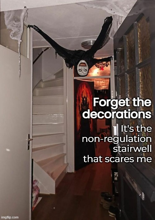 Forget the decorations It's the non-regulation stairwell that scares me | made w/ Imgflip meme maker