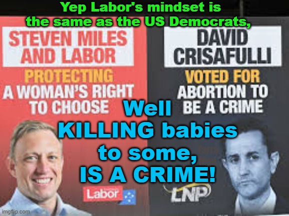 So Labor think its fine to murder babies, then so does the US Democrats | Yep Labor's mindset is the same as the US Democrats, Well KILLING babies to some, IS A CRIME! Yarra Man | image tagged in left,progressives,birth control,irresponsibility,murder,killing babies | made w/ Imgflip meme maker