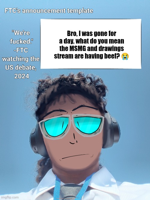 I need someone to spill all the tea | Bro, I was gone for a day, what do you mean the MSMG and drawings stream are having beef? 😭 | image tagged in ftc announcement template 2 0 | made w/ Imgflip meme maker