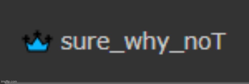 sure_why_not | image tagged in sure_why_not | made w/ Imgflip meme maker