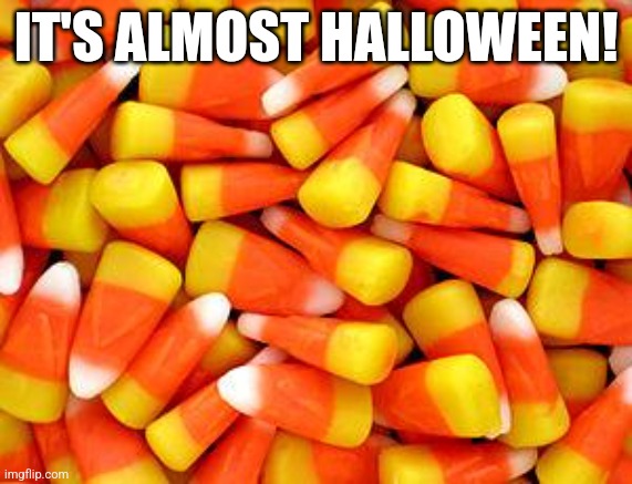 Candy Corn | IT'S ALMOST HALLOWEEN! | image tagged in candy corn | made w/ Imgflip meme maker