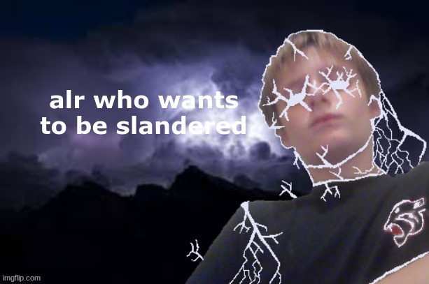 Low tier Texas | alr who wants to be slandered | image tagged in low tier texas | made w/ Imgflip meme maker