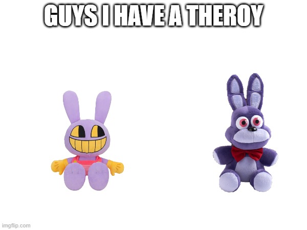 GUYS I HAVE A THEROY | made w/ Imgflip meme maker