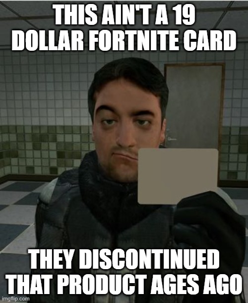 19 dollar fortnite card is dead | THIS AIN'T A 19 DOLLAR FORTNITE CARD; THEY DISCONTINUED THAT PRODUCT AGES AGO | image tagged in skeptical barney,memes | made w/ Imgflip meme maker