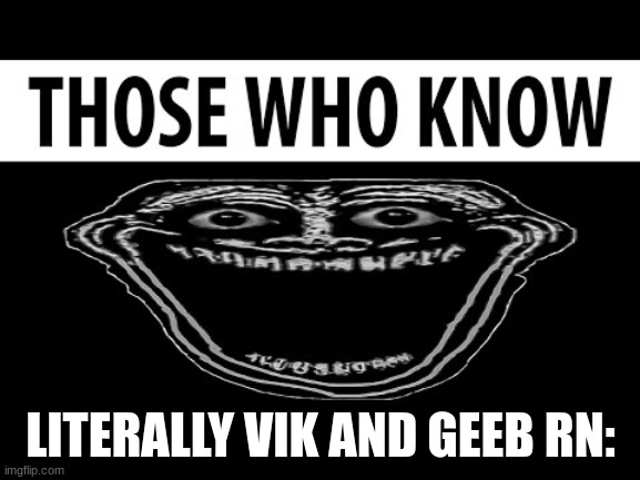 does anyone own a time machine | LITERALLY VIK AND GEEB RN: | made w/ Imgflip meme maker