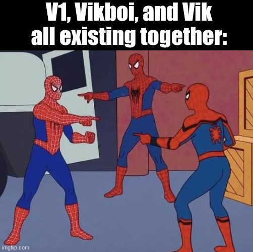 Slander #10 | V1, Vikboi, and Vik all existing together: | image tagged in 3 spiderman pointing | made w/ Imgflip meme maker