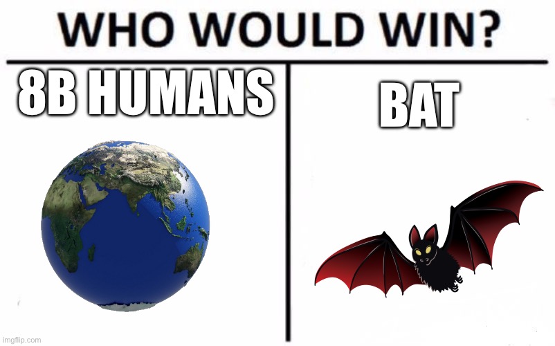 Who Would Win? Meme | 8B HUMANS BAT | image tagged in memes,who would win | made w/ Imgflip meme maker