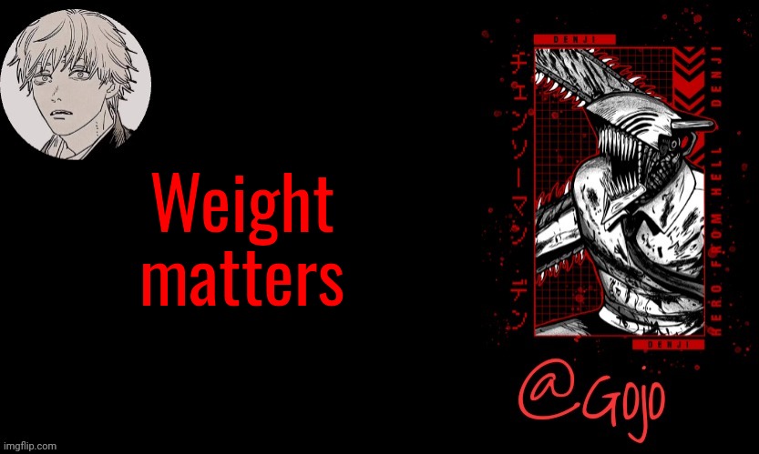 Gojo announcement template V6 | Weight matters | image tagged in gojo announcement template v6 | made w/ Imgflip meme maker