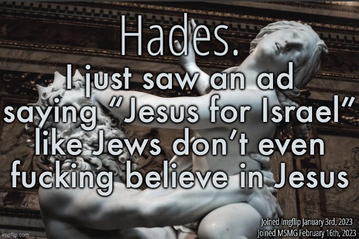 Silver Announcement Template 12.0 Template | I just saw an ad saying “Jesus for Israel” like Jews don’t even fucking believe in Jesus | image tagged in silver announcement template 12 0 template | made w/ Imgflip meme maker