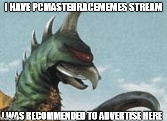 i will put link in comments | I HAVE PCMASTERRACEMEMES STREAM; I WAS RECOMMENDED TO ADVERTISE HERE | image tagged in gigan hmm,meme stream,pcmasterracememes | made w/ Imgflip meme maker