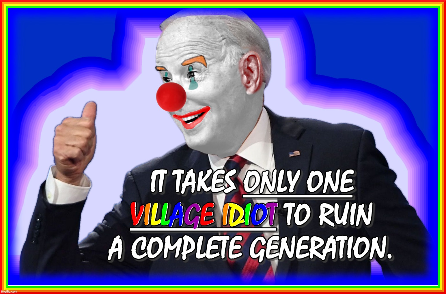 GENERATION "RUINED" ? | image tagged in joe biden,kamala harris,idiot,generation,clown,ruin | made w/ Imgflip meme maker