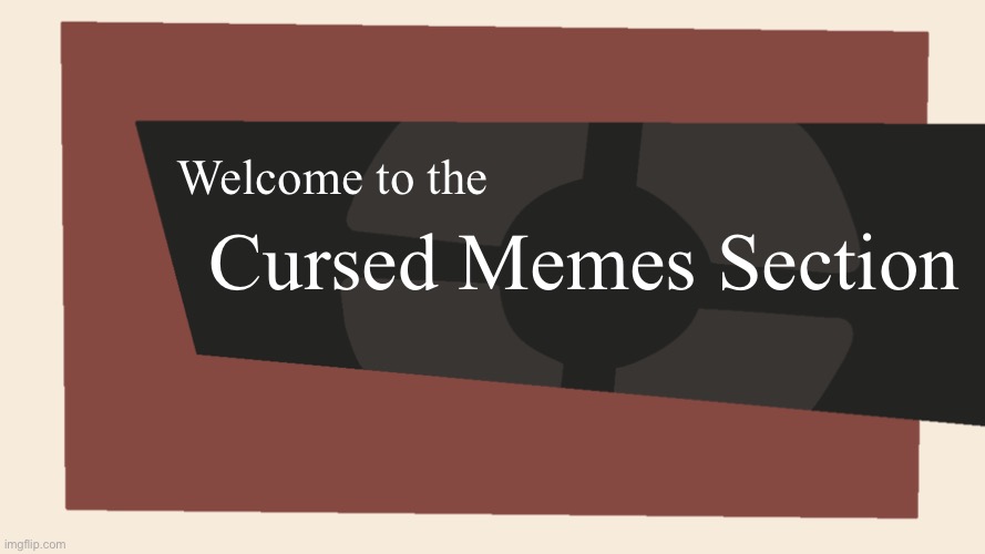 Meet the <Blank> | Welcome to the Cursed Memes Section | image tagged in meet the blank | made w/ Imgflip meme maker