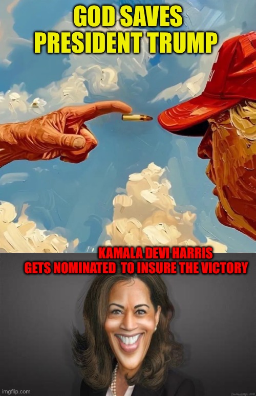 God doesn’t save lives. He saves souls. The soul of America is being saved | GOD SAVES PRESIDENT TRUMP; KAMALA DEVI HARRIS      GETS NOMINATED  TO INSURE THE VICTORY | image tagged in god saves trump,democrats,kamala harris,the devil,destiny | made w/ Imgflip meme maker