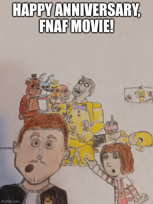 :3 | HAPPY ANNIVERSARY, FNAF MOVIE! | image tagged in fnaf,movie,anniversary,yay,depression | made w/ Imgflip meme maker