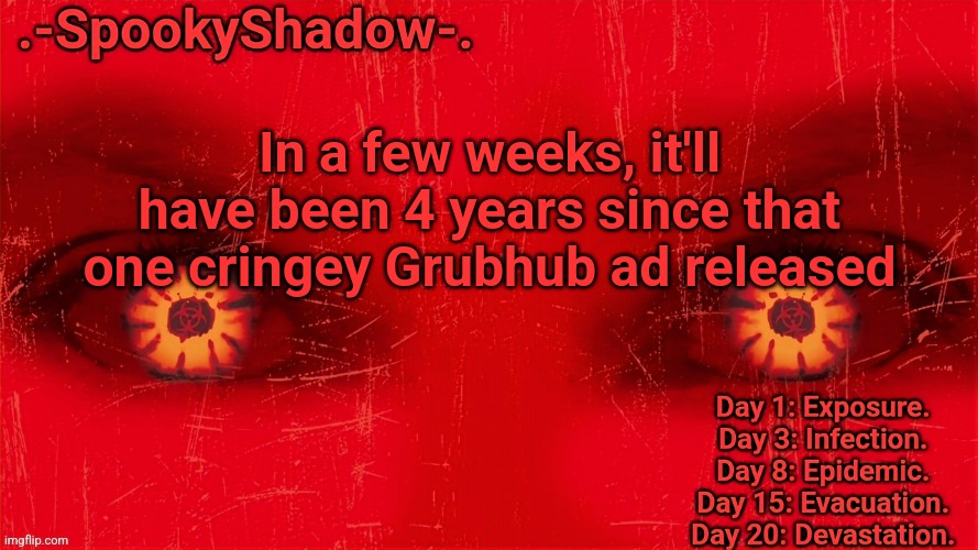 .-SpookyShadow-. Announcement Temp | In a few weeks, it'll have been 4 years since that one cringey Grubhub ad released | image tagged in -spookyshadow- announcement temp | made w/ Imgflip meme maker