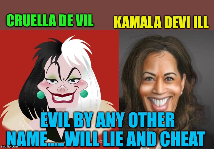 Kamala Devi Harris, she’s told you what she is, and isn’t. Believe her first version | KAMALA DEVI ILL; CRUELLA DE VIL; EVIL BY ANY OTHER NAME…..WILL LIE AND CHEAT | image tagged in gifs,kamala harris,democrats,lies,hoax,fake history | made w/ Imgflip meme maker