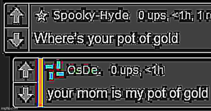 your mom is my pot of gold | image tagged in your mom is my pot of gold | made w/ Imgflip meme maker