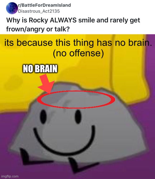 its because this thing has no brain.
(no offense); NO BRAIN | made w/ Imgflip meme maker