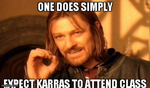 One Does Not Simply Meme | ONE DOES SIMPLY EXPECT KARRAS TO ATTEND CLASS | image tagged in memes,one does not simply | made w/ Imgflip meme maker