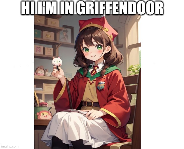 Griffendoor | HI I'M IN GRIFFENDOOR | image tagged in griffendoor | made w/ Imgflip meme maker