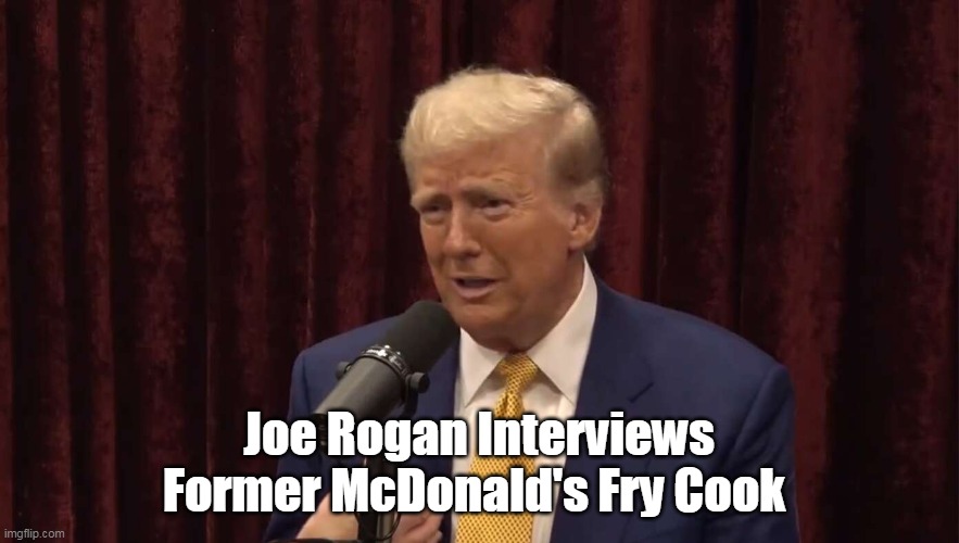 Joe Rogan Interviews Former McDonald's Fry Cook | made w/ Imgflip meme maker