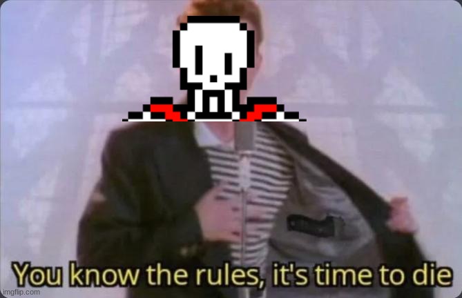 You know the rules, it's time to die | image tagged in you know the rules it's time to die | made w/ Imgflip meme maker