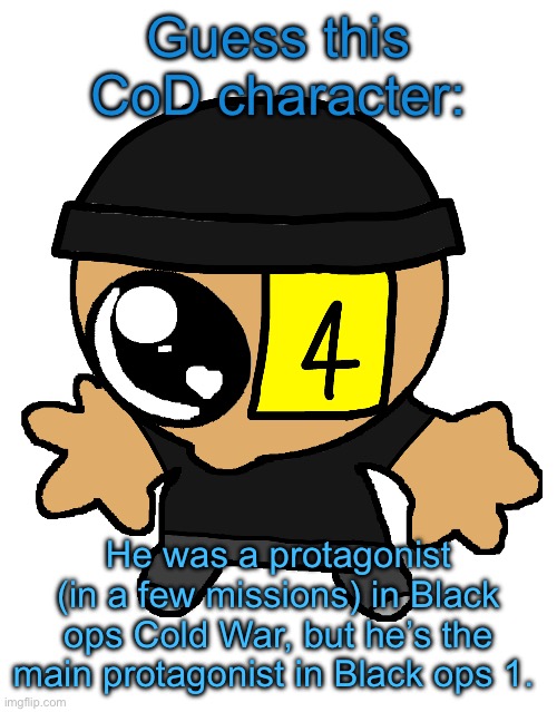 Goober LaLa :] | Guess this CoD character:; He was a protagonist (in a few missions) in Black ops Cold War, but he’s the main protagonist in Black ops 1. | image tagged in goober lala | made w/ Imgflip meme maker