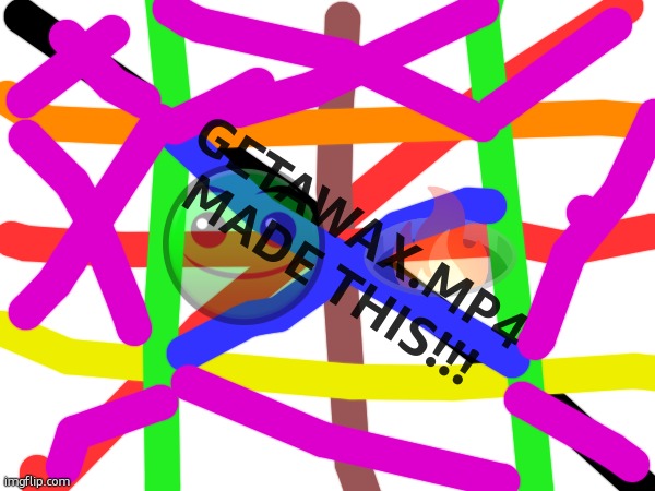 check out my  latest art work YO #upcomingartist #swag #slay | GETAWAX.MP4 MADE THIS!!! | made w/ Imgflip meme maker