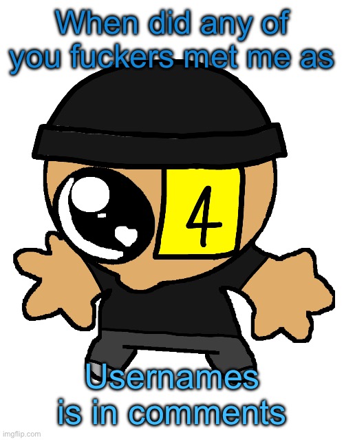 Retard | When did any of you fuckers met me as; Usernames is in comments | image tagged in goober lala | made w/ Imgflip meme maker