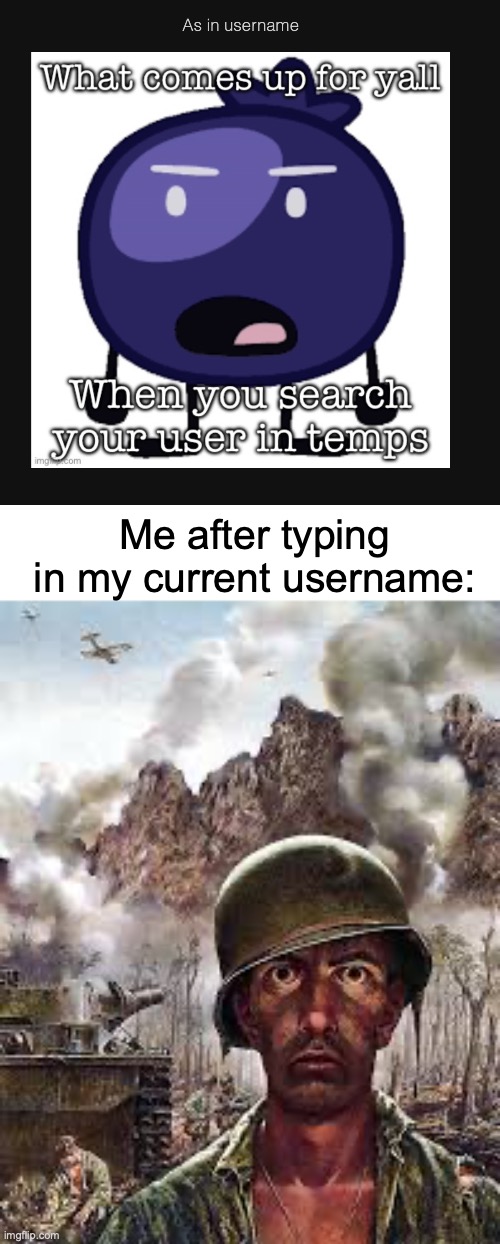 Did I mention that I hate my username? | Me after typing in my current username: | image tagged in thousand yard stare | made w/ Imgflip meme maker