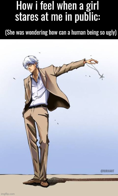 Ishida Bleach | How i feel when a girl stares at me in public:; (She was wondering how can a human being so ugly) | image tagged in ishida bleach | made w/ Imgflip meme maker