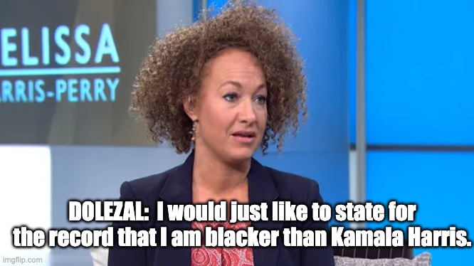 For the Record - rohb/rupe | DOLEZAL:  I would just like to state for the record that I am blacker than Kamala Harris. | made w/ Imgflip meme maker