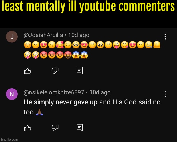 least mentally ill youtube commenters | made w/ Imgflip meme maker