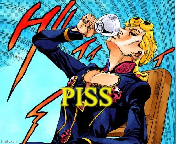 Piss | image tagged in jojo's bizarre adventure | made w/ Imgflip meme maker