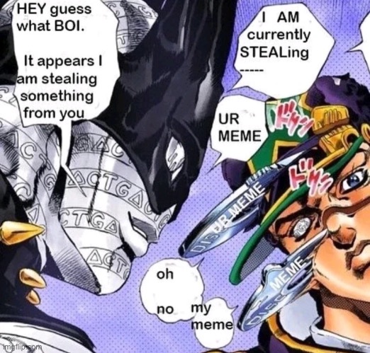 Not my meme! | image tagged in jojo's bizarre adventure | made w/ Imgflip meme maker