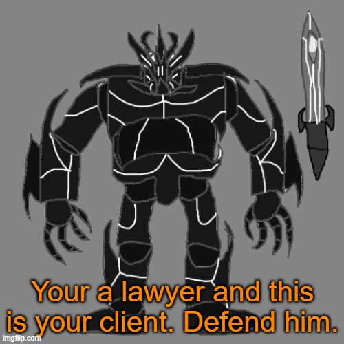 Your a lawyer and THIS is your client. Defend him. | Your a lawyer and this is your client. Defend him. | image tagged in tronus | made w/ Imgflip meme maker