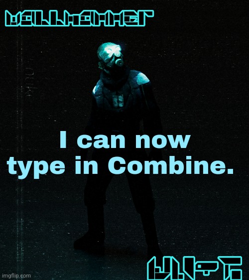 Top is from Half-Life 2, bottom is from Half-Life: Alyx. | I can now type in Combine. | made w/ Imgflip meme maker