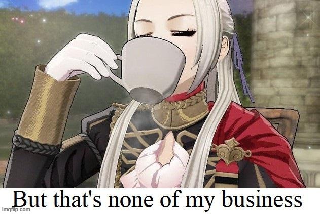 Fire Emblem but that's none of my business | image tagged in fire emblem but that's none of my business | made w/ Imgflip meme maker