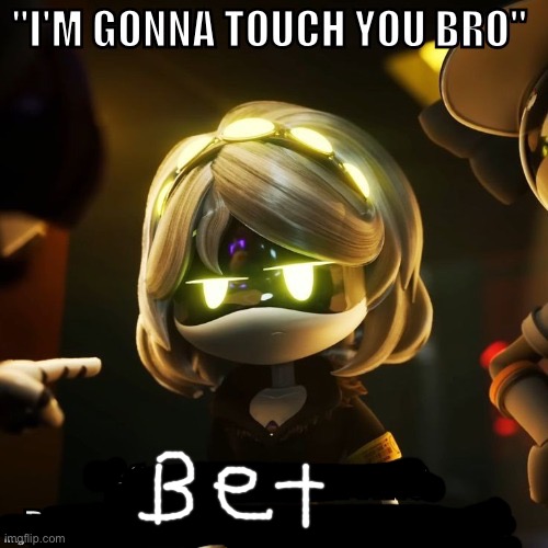 fixed it | image tagged in i'm gonna touch you bro good luck getting past the restraining | made w/ Imgflip meme maker